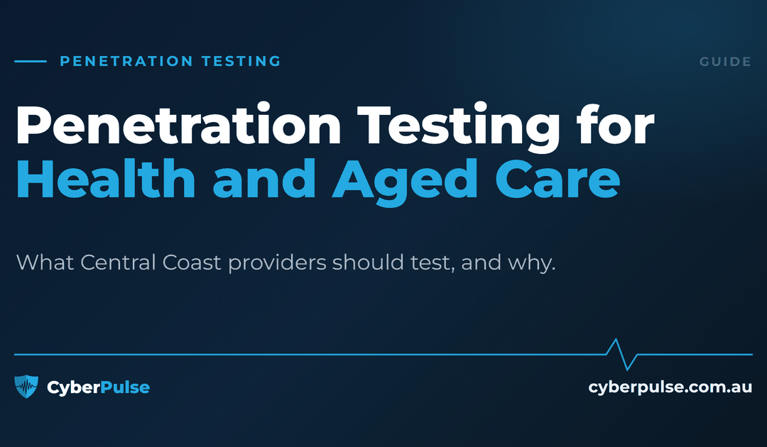 Penetration Testing for Central Coast Health and Aged Care Providers: What to Test First